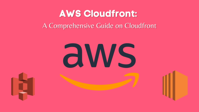 AWS Cloudfront: A Comprehensive Guide on Cloudfront - AnalyticsLearn