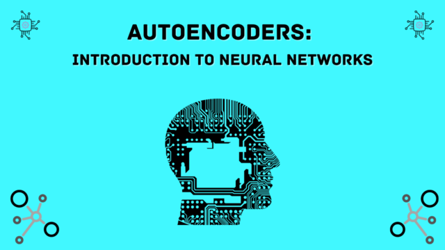 Autoencoders: Introduction To Neural Networks - AnalyticsLearn