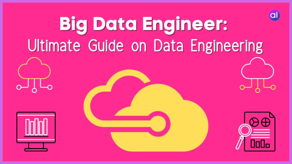 Big Data Engineer: Ultimate Guide On Data Engineering - Analyticslearn