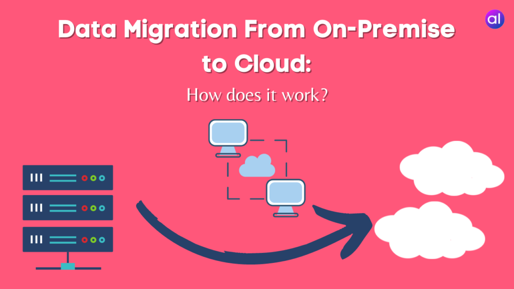 Data Migration From On-Premise To Cloud: How It Works? - AnalyticsLearn