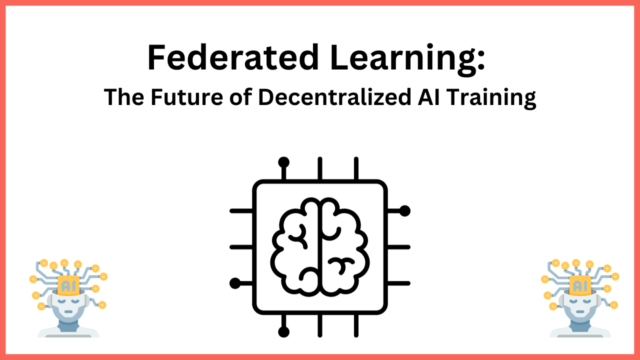 Federated Learning: The Future Of Decentralized AI Training ...