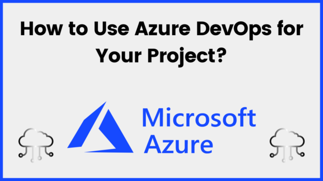 How to Use Azure DevOps for Your Project? - AnalyticsLearn