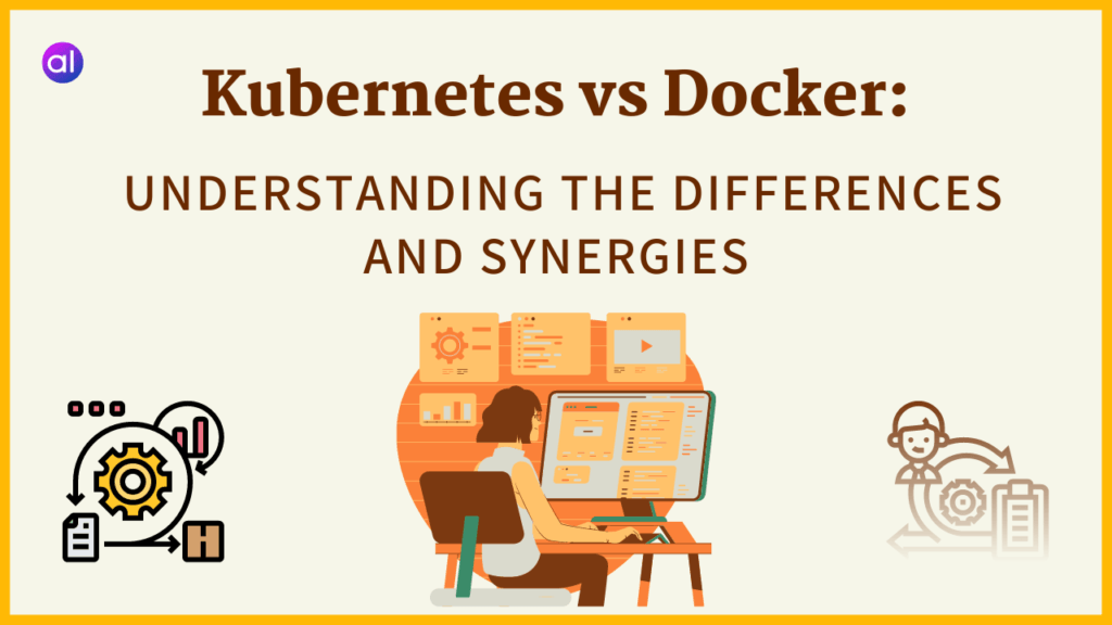 Kubernetes Vs Docker: The Ultimate Guide - AnalyticsLearn