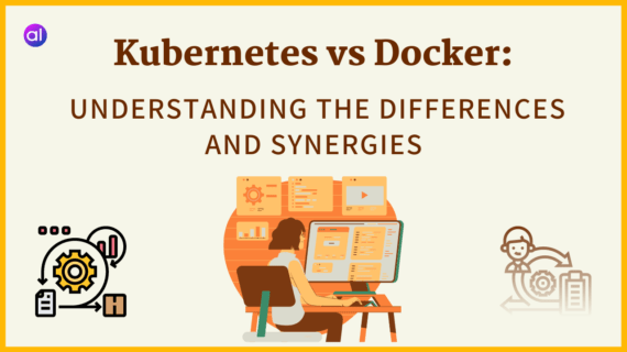 Kubernetes Vs Docker: The Ultimate Guide - AnalyticsLearn