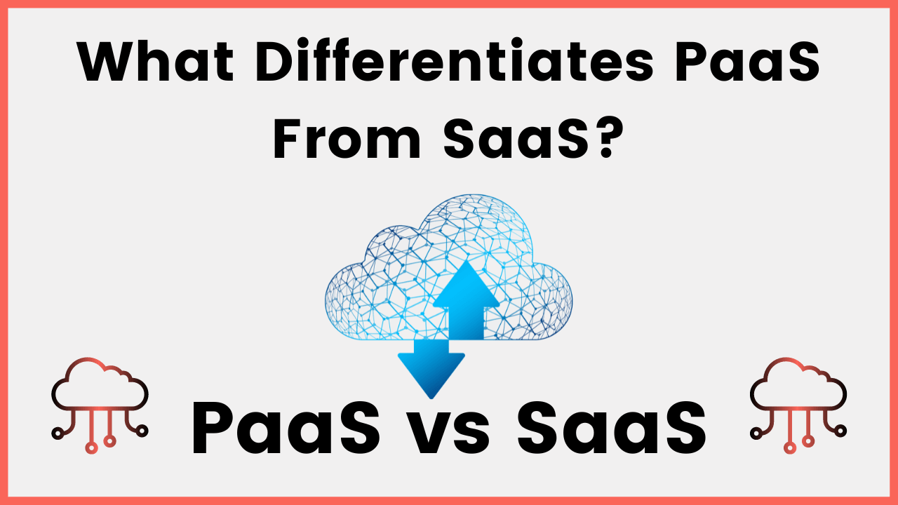 What Differentiates PaaS from SaaS?: PaaS Vs SaaS - AnalyticsLearn