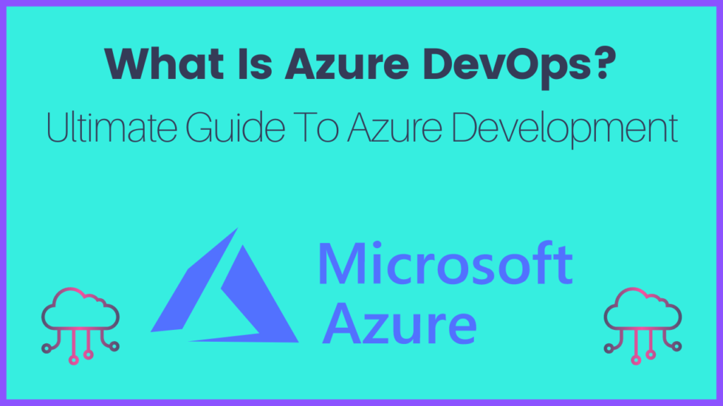 What Is Azure DevOps?: Ultimate Guide to Azure Development - AnalyticsLearn