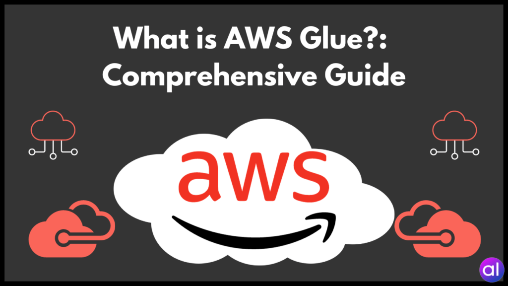 What is AWS Glue? - Comprehensive Guide - AnalyticsLearn