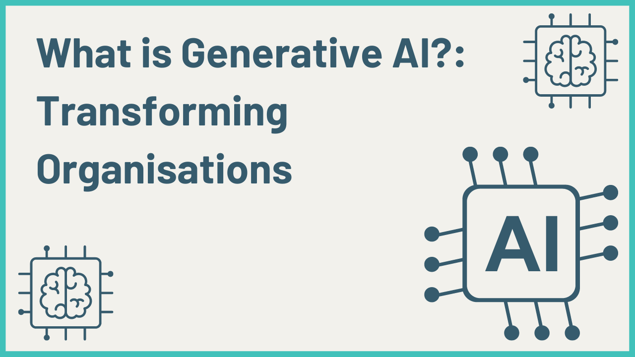 What Is Generative AI?: Transforming Organisations - AnalyticsLearn