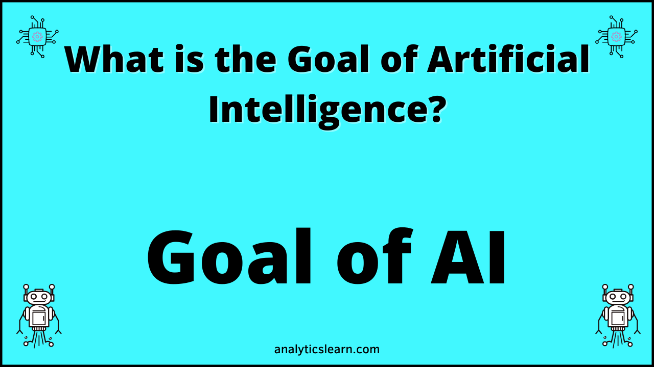 what-is-the-goal-of-artificial-intelligence-analyticslearn