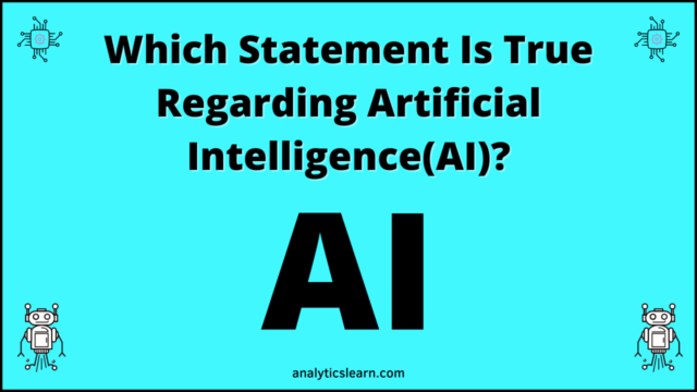 which-statement-is-true-regarding-artificial-intelligence-ai