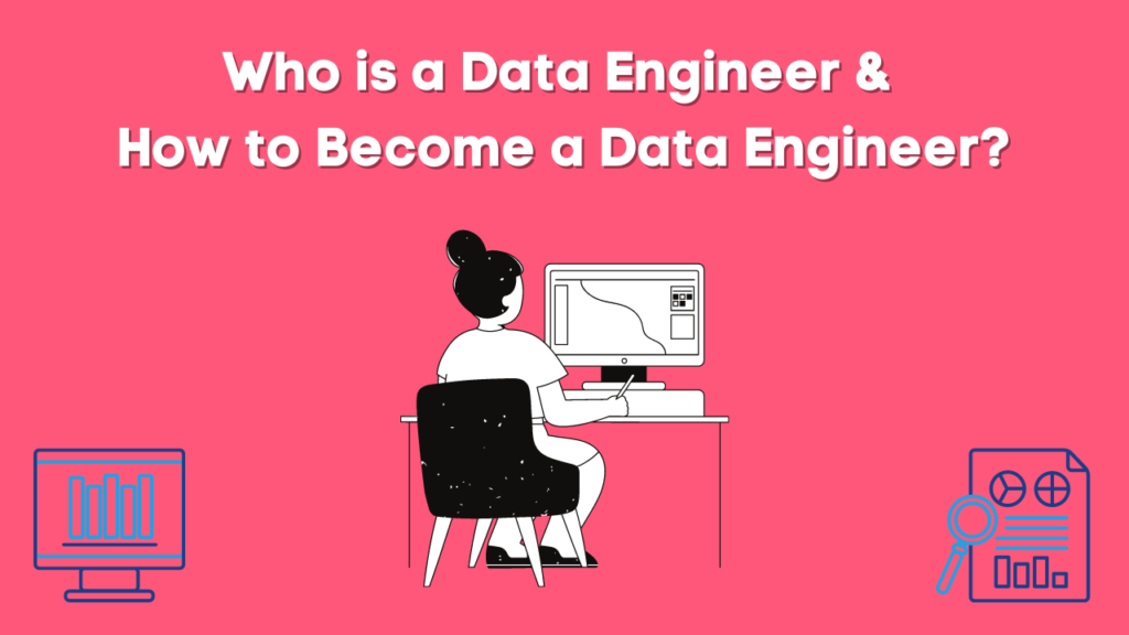 Who is a Data Engineer & How to Become a Data Engineer? - AnalyticsLearn